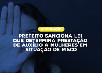 Prefeito sanciona lei que determina prestação de auxílio a mulheres em situação de risco
