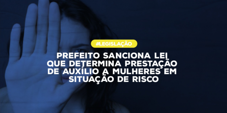 Prefeito sanciona lei que determina prestação de auxílio a mulheres em situação de risco