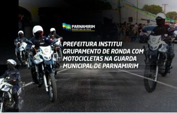 Prefeitura de Parnamirim institui Grupamento de Ronda com Motocicletas na Guarda Municipal.