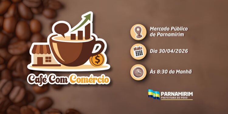 Prefeitura de Parnamirim lança “Café com Comércio” e convida população para participar nesta quinta-feira (30).